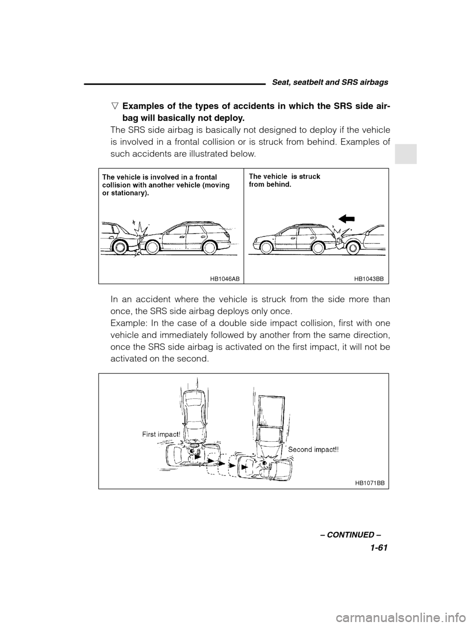 SUBARU OUTBACK 2002 3.G Manual PDF Seat, seatbelt and SRS airbags1-61
–
CONTINUED –
nExamples of the types of accidents in which the SRS side air-
bag will basically not deploy.
The SRS side airbag is basically not designed to d SUBARU OUTBACK 2002 3.G Manual PDF Seat, seatbelt and SRS airbags1-61
–
CONTINUED –
nExamples of the types of accidents in which the SRS side air-
bag will basically not deploy.
The SRS side airbag is basically not designed to d