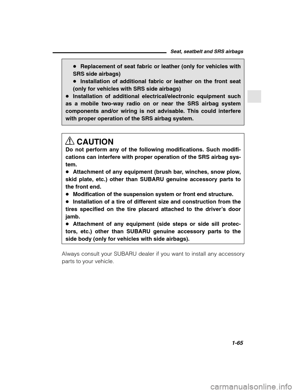 SUBARU OUTBACK 2002 3.G Manual PDF Seat, seatbelt and SRS airbags1-65
–
 CONTINUED  –
�Replacement of seat fabric or leather (only for vehicles with
SRS side airbags) � Installation of additional fabric or leather on the front seat