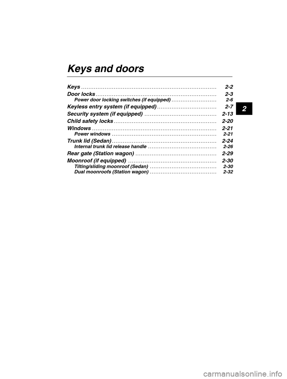 SUBARU OUTBACK 2002 3.G Owners Manual 2
Keys and doors Keys2-2
. . . . . . . . . . . . . . . . . . . . . . . . . . . . . . . . . . . . . . . . . . . . . . . . . . . . . . . . . . . . . . . .  . . . . . . . . . . . 
Door locks 2-3
. . . . 