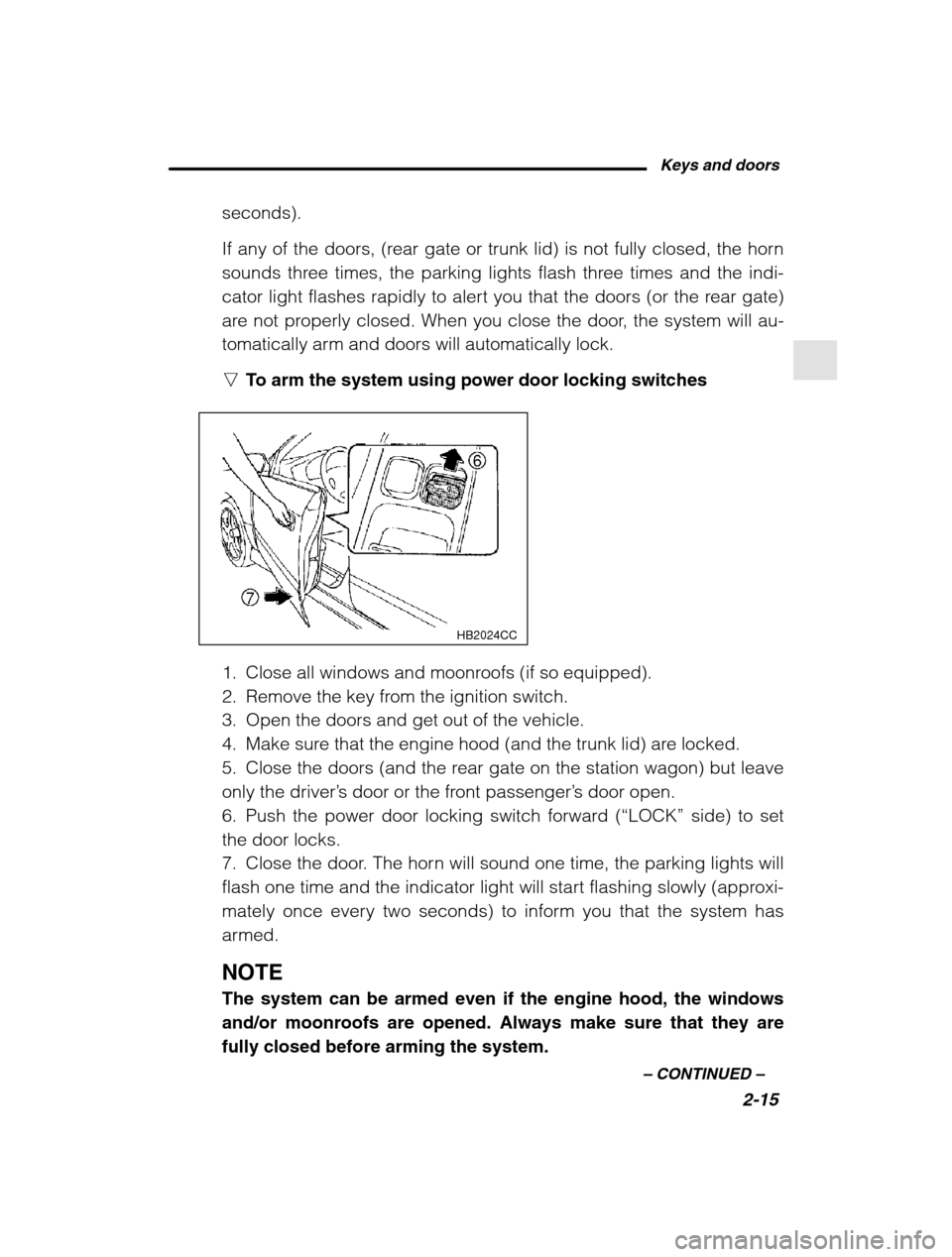 SUBARU OUTBACK 2002 3.G Owners Manual Keys and doors2-15
–
 CONTINUED  –
seconds). 
If any of the doors, (rear gate or trunk lid) is not fully closed, the horn 
sounds three times, the parking lights flash three times and the indi-
ca