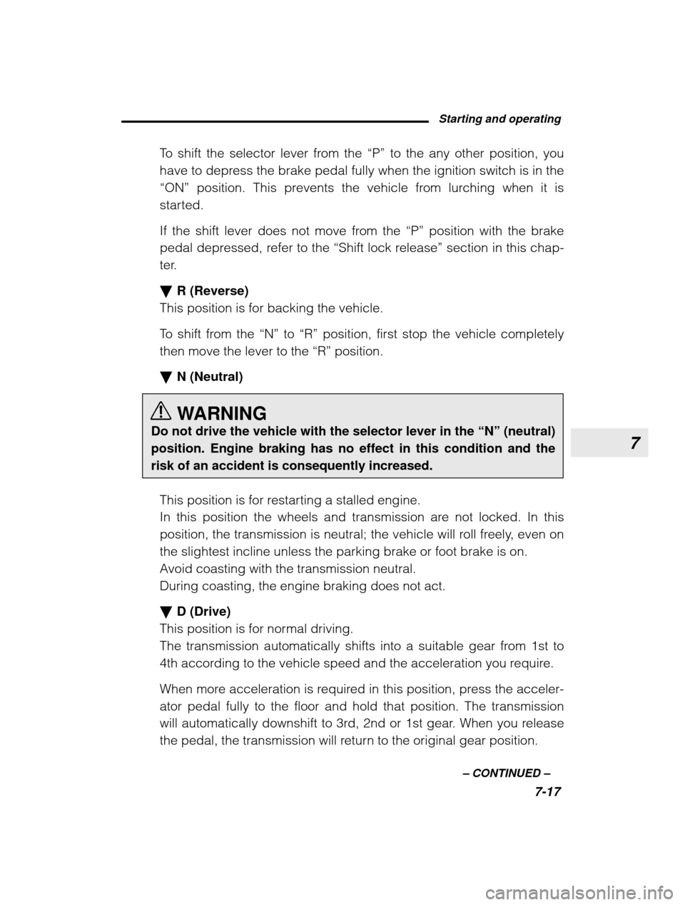 SUBARU OUTBACK 2003 3.G Owners Manual 7
Starting and operating7-17
–
CONTINUED –
To shift the selector lever from the
“P” to the any other position, you
have to depress the brake pedal fully when the ignition switch is in the
SUBARU OUTBACK 2003 3.G Owners Manual 7
Starting and operating7-17
–
CONTINUED –
To shift the selector lever from the
“P” to the any other position, you
have to depress the brake pedal fully when the ignition switch is in the