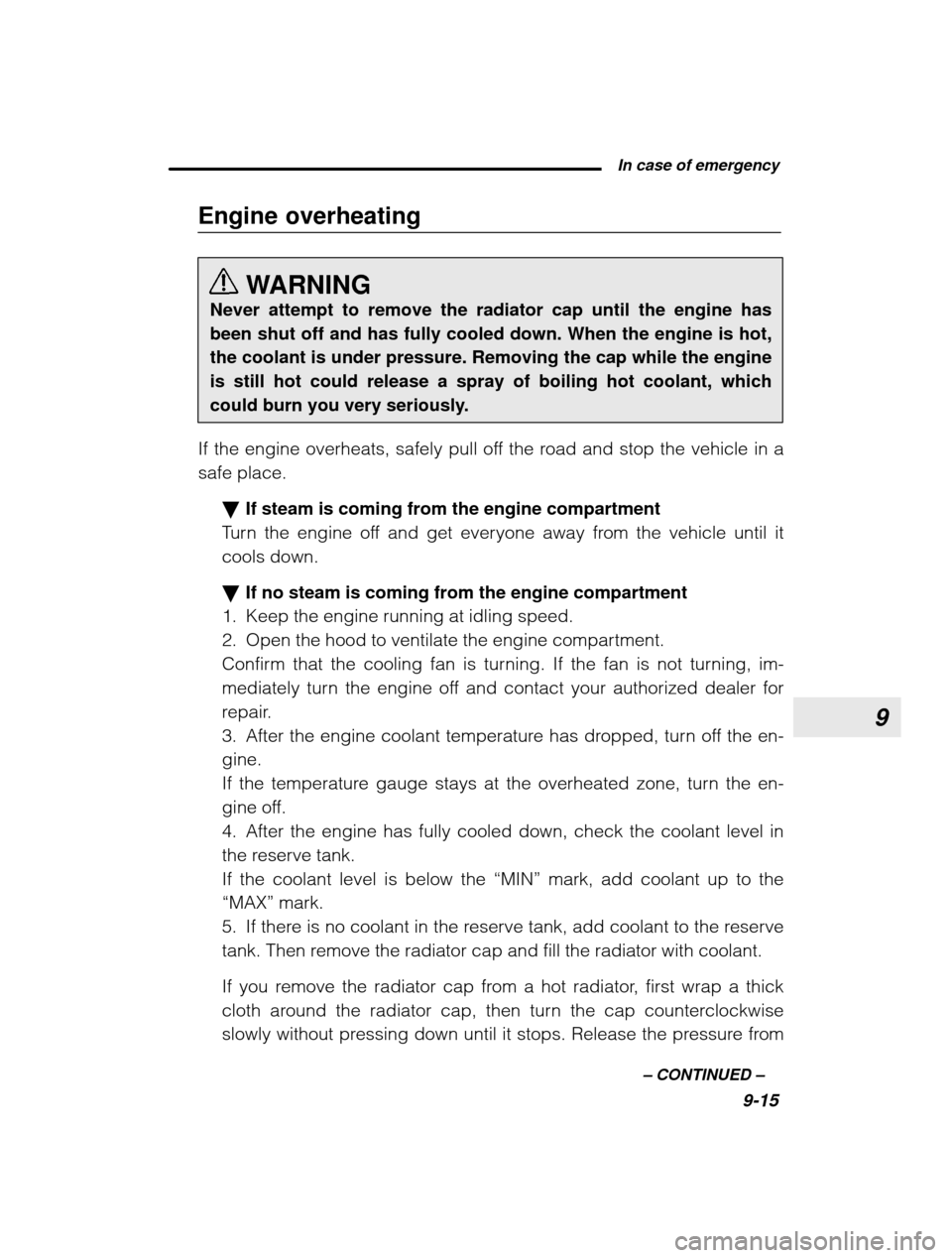 SUBARU OUTBACK 2003 3.G Owners Manual 9
 In case of emergency9-15
–
 CONTINUED  –
Engine overheating
WARNING
Never attempt to remove the radiator cap until the engine has been shut off and has fully cooled down. When the engine is hot