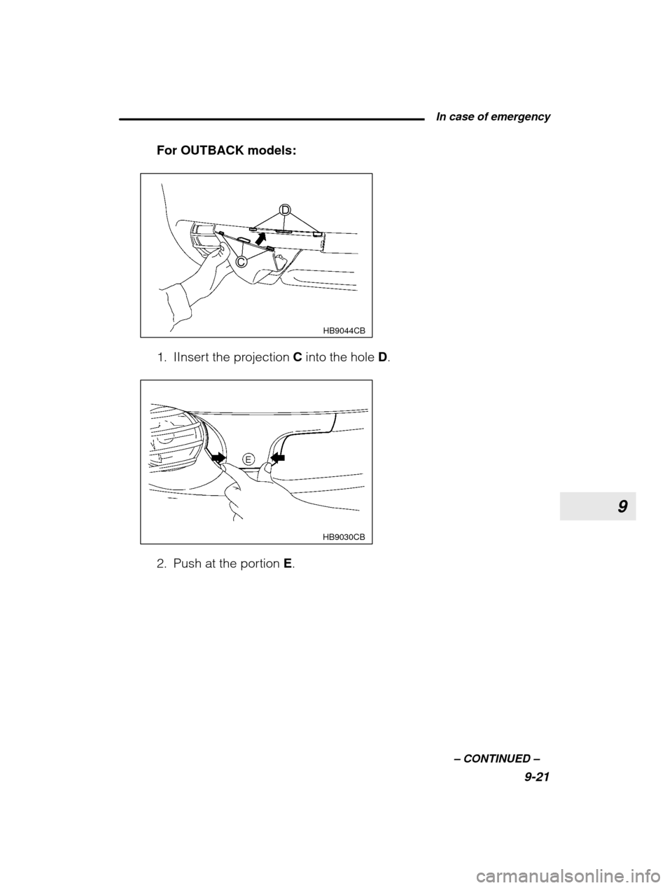 SUBARU OUTBACK 2003 3.G Owners Manual 9
 In case of emergency9-21
–
 CONTINUED  –
For OUTBACK models:
 HB9044CB
1. IInsert the projection 
C into the hole  D.
HB9030CB
2. Push at the portion  E.   