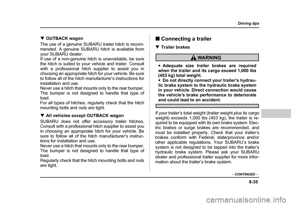 SUBARU OUTBACK 2004 4.G Owners Manual 8-35
Driving tips
–  CONTINUED  –
�TOUTBACK wagon
The use of a genuine SUBARU trailer hitch is recom- 
mended. A genuine SUBARU hitch is available from
your SUBARU dealer. 
If use of a non-genuine