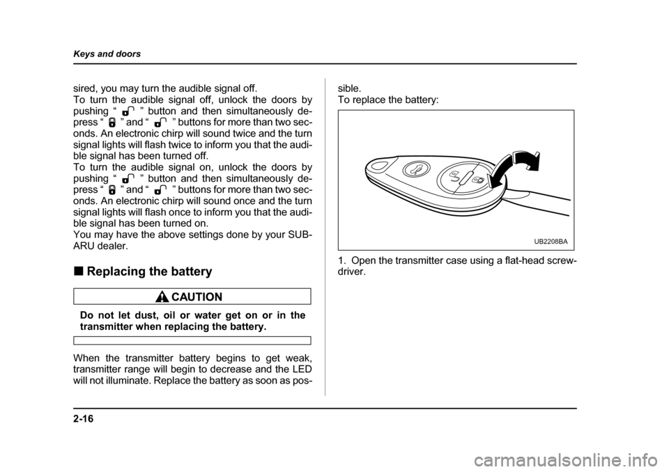 SUBARU OUTBACK 2005 4.G Owners Manual 2-16
Keys and doors
sired, you may turn the audible signal off.
To turn the audible signal off, unlock the doors by
pushing “ ” button and then simultaneously de-
press “ ” and “ ” butto SUBARU OUTBACK 2005 4.G Owners Manual 2-16
Keys and doors
sired, you may turn the audible signal off.
To turn the audible signal off, unlock the doors by
pushing “ ” button and then simultaneously de-
press “ ” and “ ” butto
