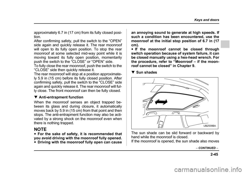 SUBARU OUTBACK 2005 4.G Owners Manual 2-45
Keys and doors
– CONTINUED –
approximately 6.7 in (17 cm) from its fully closed posi- tion.
After confirming safety, pull the switch to the “OPEN”
side again and quickly release it. The SUBARU OUTBACK 2005 4.G Owners Manual 2-45
Keys and doors
– CONTINUED –
approximately 6.7 in (17 cm) from its fully closed posi- tion.
After confirming safety, pull the switch to the “OPEN”
side again and quickly release it. The