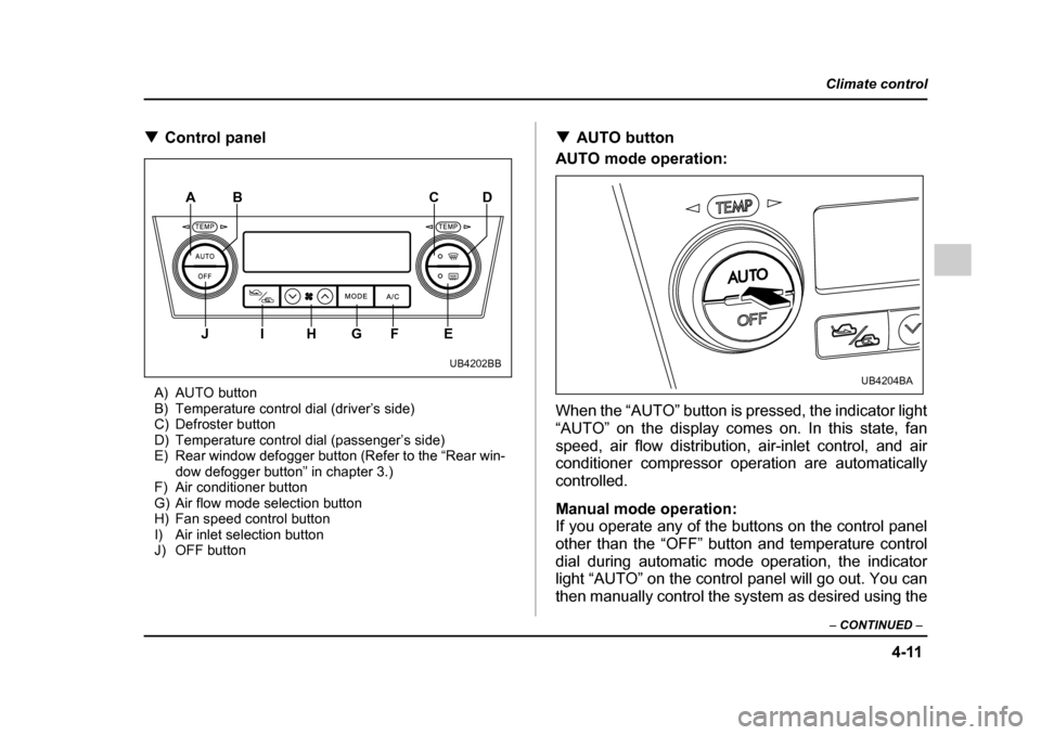 SUBARU OUTBACK 2005 4.G Owners Manual 4-11
Climate control
– CONTINUED –
!Control panel
A) AUTO button
B) Temperature control dial (driver’s side)
C) Defroster button
D) Temperature control dial (passenger’s side)
E) Rear windo SUBARU OUTBACK 2005 4.G Owners Manual 4-11
Climate control
– CONTINUED –
!Control panel
A) AUTO button
B) Temperature control dial (driver’s side)
C) Defroster button
D) Temperature control dial (passenger’s side)
E) Rear windo