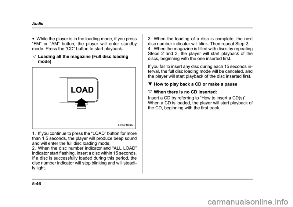 SUBARU OUTBACK 2005 4.G Owners Manual 5-46
Audio
"
While the player is in the loading mode, if you press
“FM” or “AM” button, the player will enter standby
mode. Press the “CD” button to start playback. " Loading all the maga SUBARU OUTBACK 2005 4.G Owners Manual 5-46
Audio
"
While the player is in the loading mode, if you press
“FM” or “AM” button, the player will enter standby
mode. Press the “CD” button to start playback. " Loading all the maga