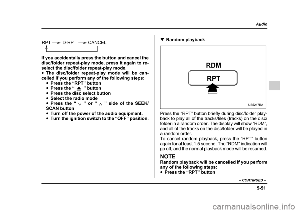 SUBARU OUTBACK 2005 4.G Owners Manual 5-51
Audio
– CONTINUED –
If you accidentally press the button and cancel the
disc/folder repeat-play mode, press it again to re-
select the disc/folder repeat-play mode. "The disc/folder repeat SUBARU OUTBACK 2005 4.G Owners Manual 5-51
Audio
– CONTINUED –
If you accidentally press the button and cancel the
disc/folder repeat-play mode, press it again to re-
select the disc/folder repeat-play mode. "The disc/folder repeat