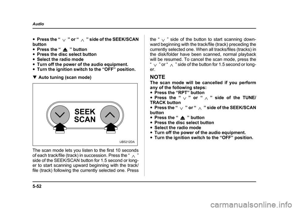 SUBARU OUTBACK 2005 4.G Owners Manual 5-52
Audio
"
Press the “ ” or “ ” side of the SEEK/SCAN
button " Press the “ ” button
" Press the disc select button
" Select the radio mode
" Turn off the power of the audio equipment.
" SUBARU OUTBACK 2005 4.G Owners Manual 5-52
Audio
"
Press the “ ” or “ ” side of the SEEK/SCAN
button " Press the “ ” button
" Press the disc select button
" Select the radio mode
" Turn off the power of the audio equipment.
"