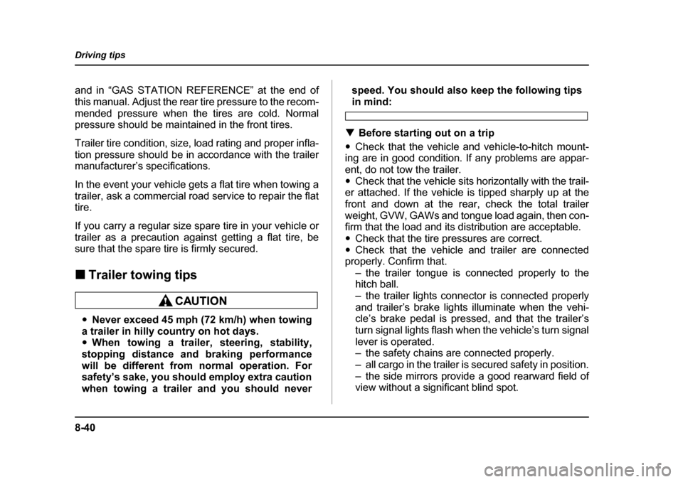 SUBARU OUTBACK 2005 4.G Owners Manual 8-40
Driving tips
and in “GAS STATION REFERENCE” at the end of
this manual. Adjust the rear tire pressure to the recom-
mended pressure when the tires are cold. Normal
pressure should be maintai SUBARU OUTBACK 2005 4.G Owners Manual 8-40
Driving tips
and in “GAS STATION REFERENCE” at the end of
this manual. Adjust the rear tire pressure to the recom-
mended pressure when the tires are cold. Normal
pressure should be maintai