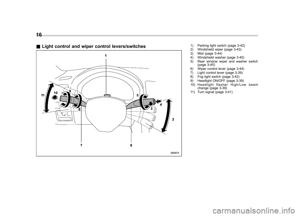 SUBARU OUTBACK 2007 4.G Owners Manual 16 &Light control and wiper control levers/switches
1) Parking light switch (page 3-42) 
2) Windshield wiper (page 3-43) 
3) Mist (page 3-44) 
4) Windshield washer (page 3-45) 
5) Rear window wiper an