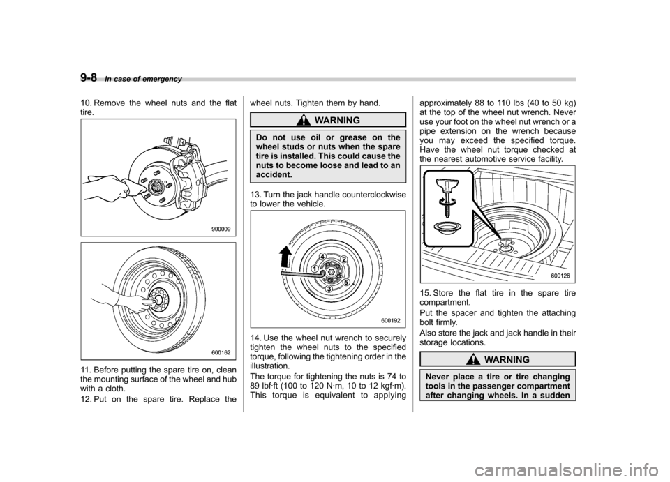 SUBARU OUTBACK 2007 4.G Owners Manual 9-8In case of emergency
10. Remove the wheel nuts and the flat tire.
11. Before putting the spare tire on, clean 
the mounting surface of the wheel and hub
with a cloth. 
12. Put on the spare tire. Re