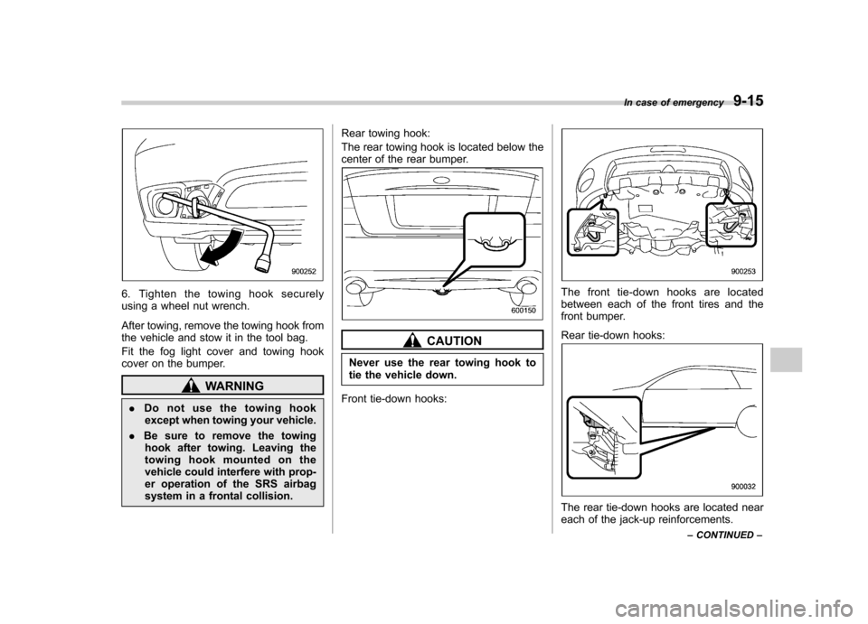 SUBARU OUTBACK 2007 4.G Owners Manual 6. Tighten the towing hook securely
using a wheel nut wrench.
After towing, remove the towing hook from
the vehicle and stow it in the tool bag.
Fit the fog light cover and towing hook
cover on t SUBARU OUTBACK 2007 4.G Owners Manual 6. Tighten the towing hook securely
using a wheel nut wrench.
After towing, remove the towing hook from
the vehicle and stow it in the tool bag.
Fit the fog light cover and towing hook
cover on t