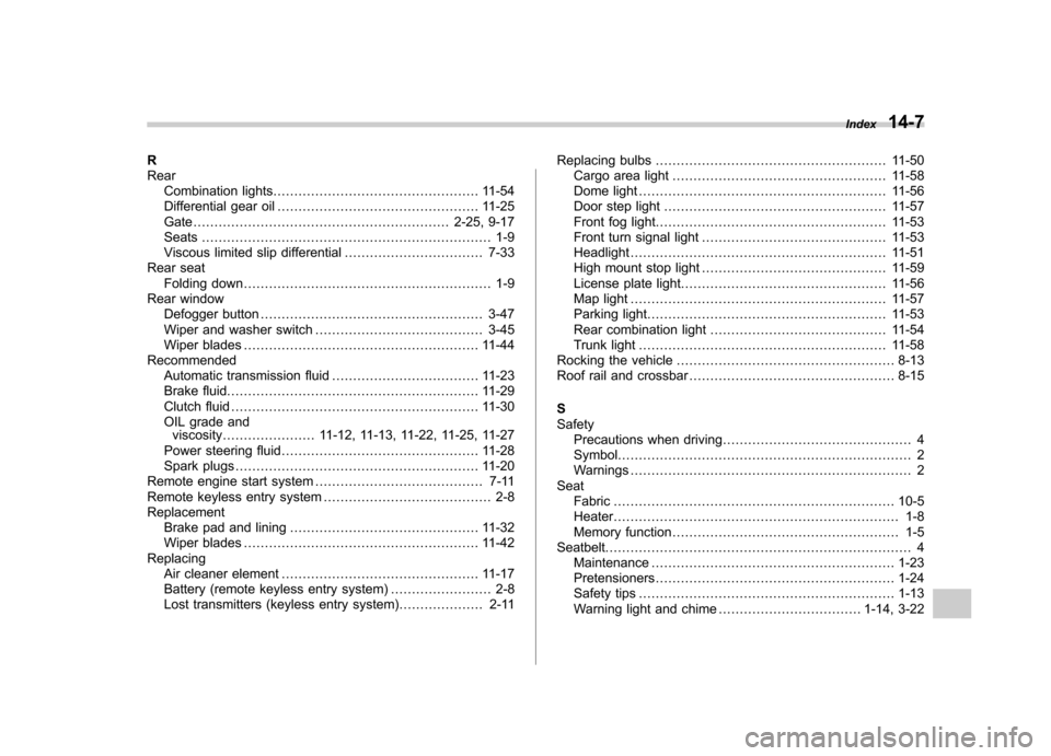 SUBARU OUTBACK 2007 4.G Manual Online R RearCombination lights ................................................. 11-54
Differential gear oil ................................................ 11-25
Gate .....................................