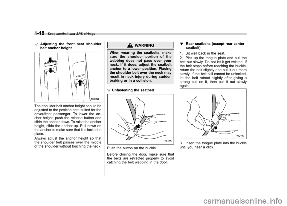 SUBARU OUTBACK 2007 4.G Service Manual 1-18Seat, seatbelt and SRS airbags
!Adjusting the front seat shoulder
belt anchor height
The shoulder belt anchor height should be
adjusted to the position best suited for the
driver/front passenger SUBARU OUTBACK 2007 4.G Service Manual 1-18Seat, seatbelt and SRS airbags
!Adjusting the front seat shoulder
belt anchor height
The shoulder belt anchor height should be
adjusted to the position best suited for the
driver/front passenger