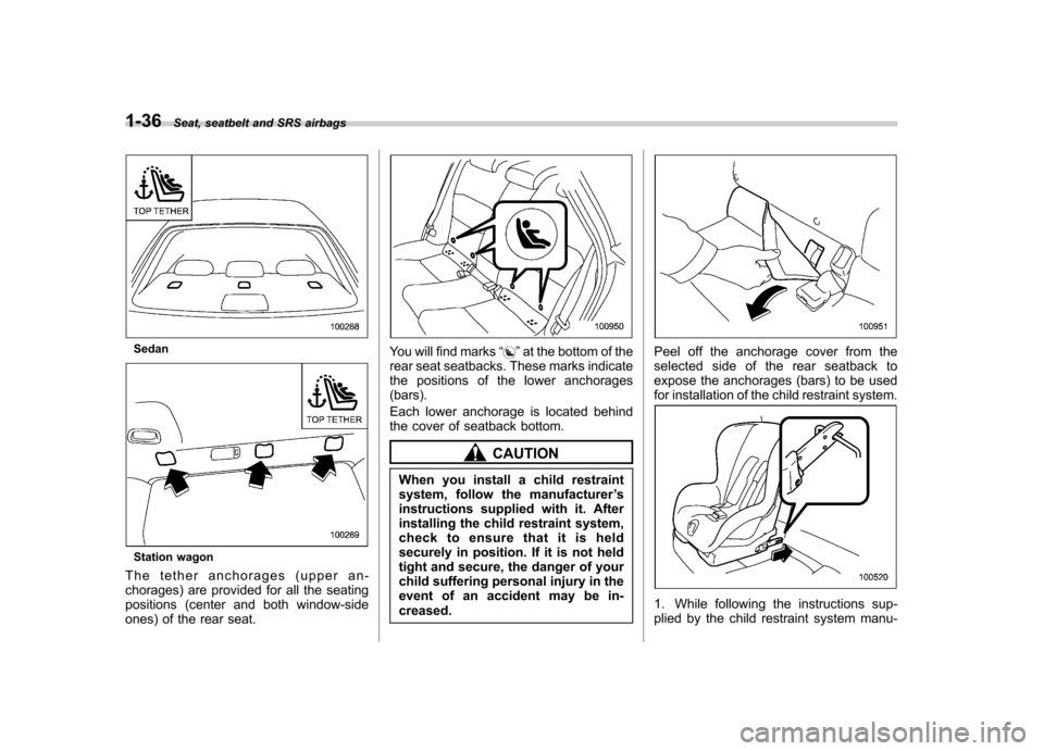 SUBARU OUTBACK 2008 4.G Repair Manual 1-36Seat, seatbelt and SRS airbags
Sedan
Station wagon
The tether anchorages (upper an-
chorages) are provided for all the seating
positions (center and both window-side
ones) of the rear seat.
You w SUBARU OUTBACK 2008 4.G Repair Manual 1-36Seat, seatbelt and SRS airbags
Sedan
Station wagon
The tether anchorages (upper an-
chorages) are provided for all the seating
positions (center and both window-side
ones) of the rear seat.
You w