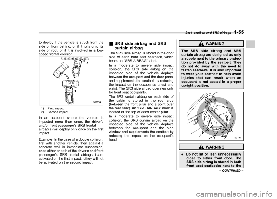 SUBARU OUTBACK 2008 4.G Manual PDF to deploy if the vehicle is struck from the
side or from behind, or if it rolls onto its
side or roof, or if it is involved in a low-
speed frontal collision.
1) First impact
2) Second impact
In an SUBARU OUTBACK 2008 4.G Manual PDF to deploy if the vehicle is struck from the
side or from behind, or if it rolls onto its
side or roof, or if it is involved in a low-
speed frontal collision.
1) First impact
2) Second impact
In an