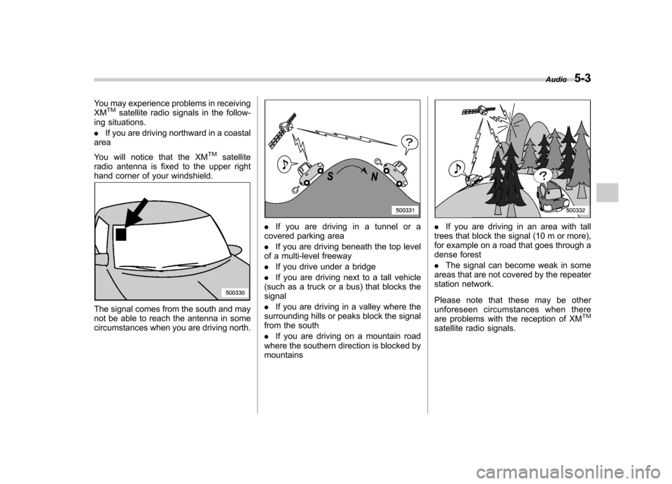 SUBARU OUTBACK 2009 5.G Owners Manual You may experience problems in receiving XMTMsatellite radio signals in the follow-
ing situations. . If you are driving northward in a coastal
area
You will notice that the XM
TMsatellite
radio ante SUBARU OUTBACK 2009 5.G Owners Manual You may experience problems in receiving XMTMsatellite radio signals in the follow-
ing situations. . If you are driving northward in a coastal
area
You will notice that the XM
TMsatellite
radio ante