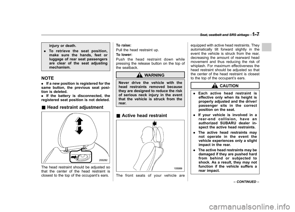 SUBARU OUTBACK 2009 5.G Owners Manual injury or death.
. To retrieve the seat position,
make sure the hands, feet or 
luggage of rear seat passengers
are clear of the seat adjustingmechanism.
NOTE . If a new position is registered for the