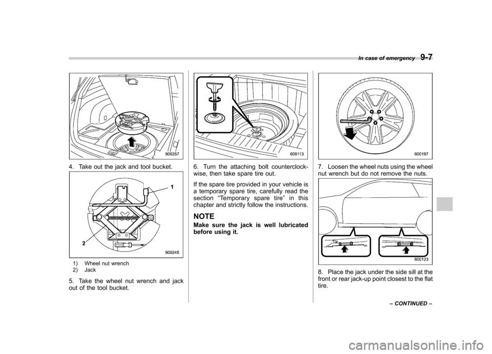 SUBARU OUTBACK 2009 5.G Owners Manual 4. Take out the jack and tool bucket.
1) Wheel nut wrench
2) Jack
5. Take the wheel nut wrench and jack
out of the tool bucket.
6. Turn the attaching bolt counterclock-
wise, then take spare tire o SUBARU OUTBACK 2009 5.G Owners Manual 4. Take out the jack and tool bucket.
1) Wheel nut wrench
2) Jack
5. Take the wheel nut wrench and jack
out of the tool bucket.
6. Turn the attaching bolt counterclock-
wise, then take spare tire o