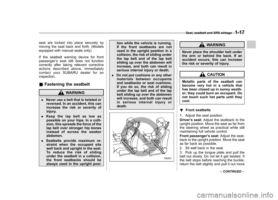 SUBARU OUTBACK 2009 5.G Owners Manual seat are locked into place securely by 
moving the seat back and forth. (Models
equipped with manual seats only) 
If the seatbelt warning device for front passenger’s seat still does not function
co