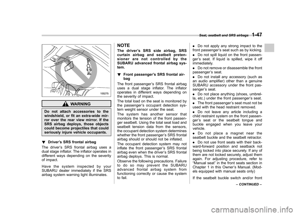SUBARU OUTBACK 2009 5.G Manual PDF WARNING
Do not attach accessories to the
windshield, or fit an extra-wide mir-
ror over the rear view mirror. If the
SRS airbag deploys, those objects
could become projectiles that could
seriously in SUBARU OUTBACK 2009 5.G Manual PDF WARNING
Do not attach accessories to the
windshield, or fit an extra-wide mir-
ror over the rear view mirror. If the
SRS airbag deploys, those objects
could become projectiles that could
seriously in
