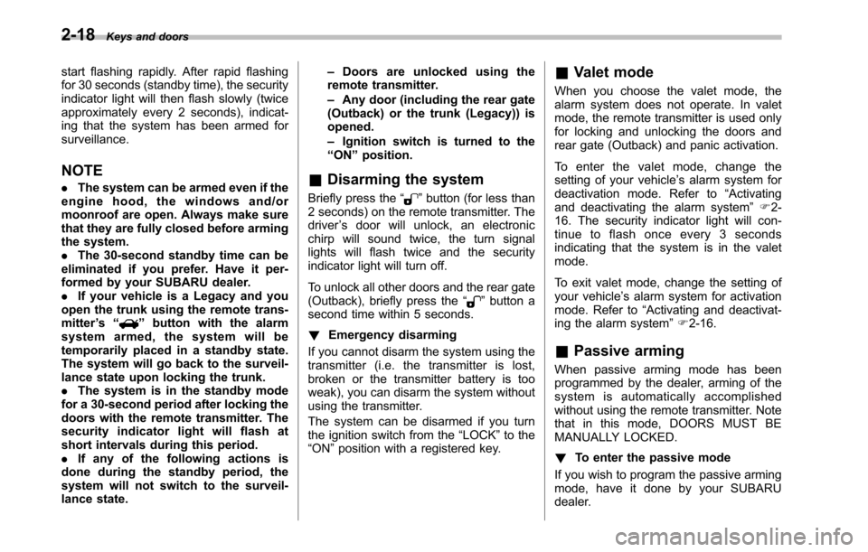 SUBARU OUTBACK 2010 5.G Owners Manual 2-18Keys and doors
start flashing rapidly. After rapid flashing 
for 30 seconds (standby time), the security
indicator light will then flash slowly (twice
approximately every 2 seconds), indicat-
ing 