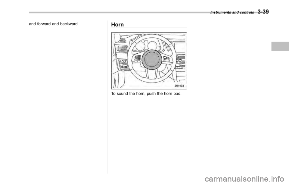 SUBARU OUTBACK 2010 5.G Owners Manual and forward and backward.Horn
To sound the horn, push the horn pad. Instruments and controls
3-39  