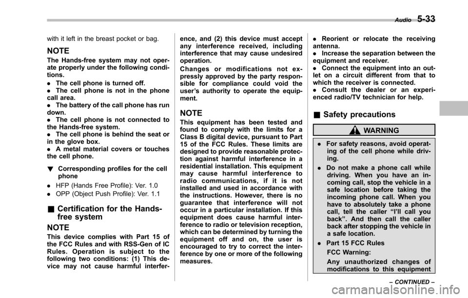 SUBARU OUTBACK 2010 5.G Owners Manual with it left in the breast pocket or bag. NOTE 
The Hands-free system may not oper- 
ate properly under the following condi-tions. .The cell phone is turned off.
. The cell phone is not in the phone
c