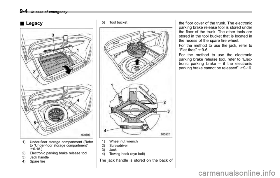 SUBARU OUTBACK 2010 5.G User Guide 9-4In case of emergency
& Legacy
1) Under-floor storage compartment (Refer
to“Under-floor storage compartment ”
F 6-18.)
2) Electronic parking brake release tool 
3) Jack handle 
4) Spare tire 5) 