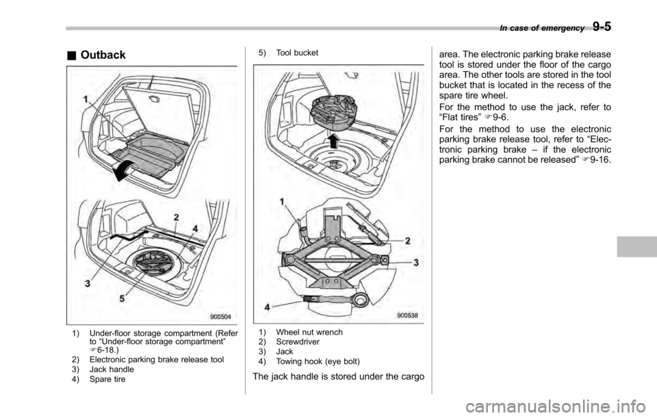 SUBARU OUTBACK 2010 5.G Owners Manual &Outback
1) Under-floor storage compartment (Refer
to“Under-floor storage compartment ”
F 6-18.)
2) Electronic parking brake release tool 
3) Jack handle 
4) Spare tire 5) Tool bucket1) Wheel nut 