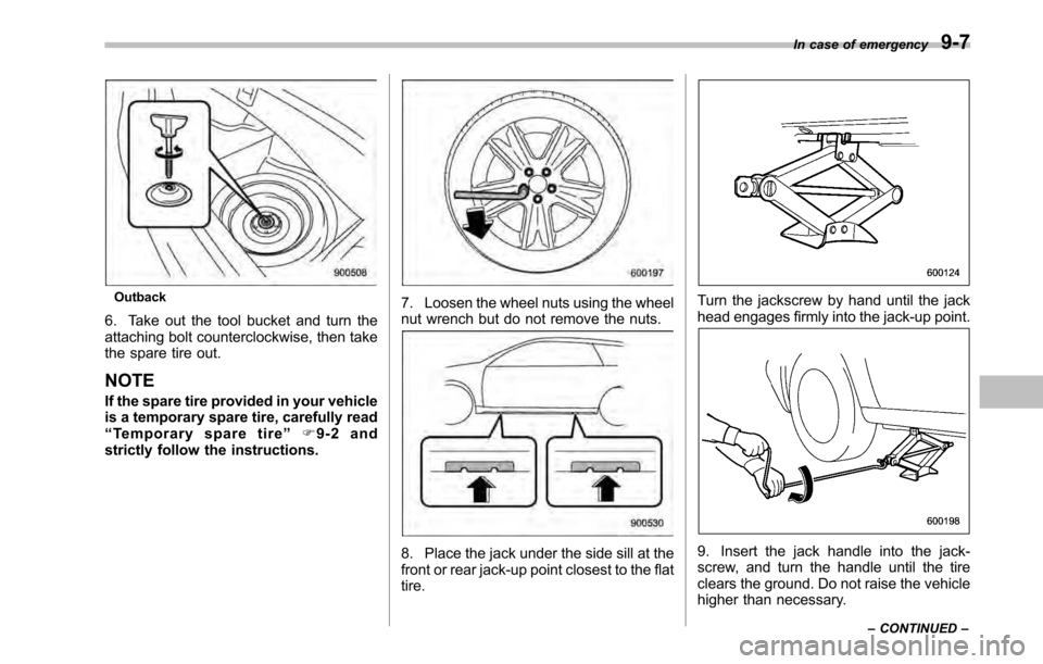 SUBARU OUTBACK 2010 5.G Owners Manual Outback
6. Take out the tool bucket and turn the 
attaching bolt counterclockwise, then take
the spare tire out. NOTE 
If the spare tire provided in your vehicle 
is a temporary spare tire, carefully 