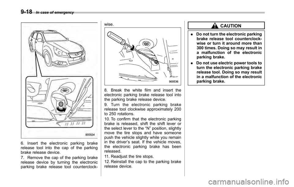 SUBARU OUTBACK 2010 5.G Owners Manual 9-18In case of emergency
6. Insert the electronic parking brake
release tool into the cap of the parking
brake release device.
7. Remove the cap of the parking brake
release device by turning the e SUBARU OUTBACK 2010 5.G Owners Manual 9-18In case of emergency
6. Insert the electronic parking brake
release tool into the cap of the parking
brake release device.
7. Remove the cap of the parking brake
release device by turning the e