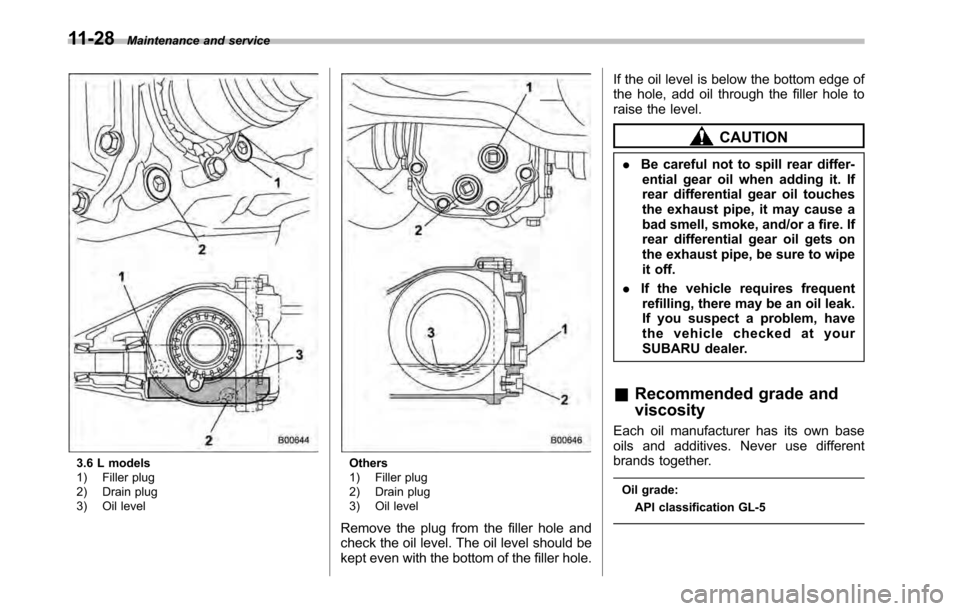 SUBARU OUTBACK 2010 5.G Service Manual 11-28Maintenance and service
3.6 L models 
1) Filler plug 
2) Drain plug 
3) Oil levelOthers 
1) Filler plug 
2) Drain plug 
3) Oil level
Remove the plug from the filler hole and 
check the oil level.