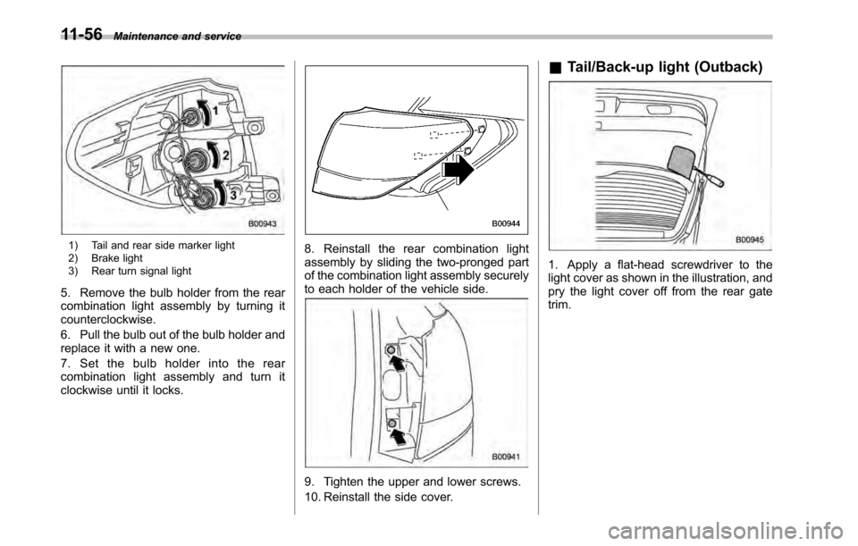 SUBARU OUTBACK 2010 5.G Owners Manual 11-56Maintenance and service
1) Tail and rear side marker light 
2) Brake light 
3) Rear turn signal light
5. Remove the bulb holder from the rear 
combination light assembly by turning itcounterclock