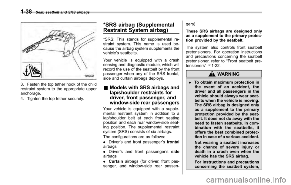 SUBARU OUTBACK 2010 5.G Owners Manual 1-38Seat, seatbelt and SRS airbags
3. Fasten the top tether hook of the child 
restraint system to the appropriate upperanchorage. 
4. Tighten the top tether securely. *SRS airbag (Supplemental 
Restr