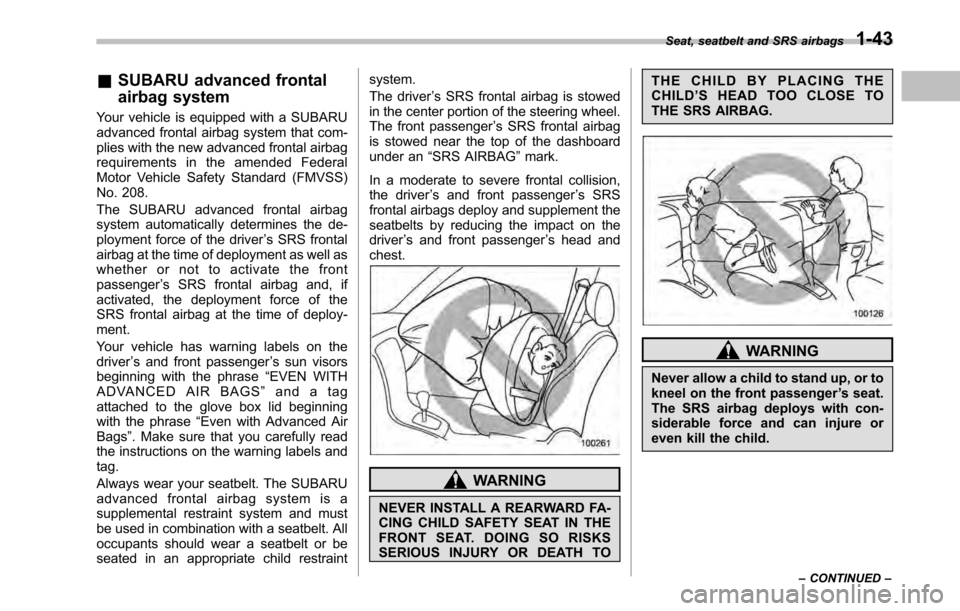 SUBARU OUTBACK 2010 5.G Owners Manual &SUBARU advanced frontal 
airbag system
Your vehicle is equipped with a SUBARU 
advanced frontal airbag system that com-
plies with the new advanced frontal airbag
requirements in the amended Federal
