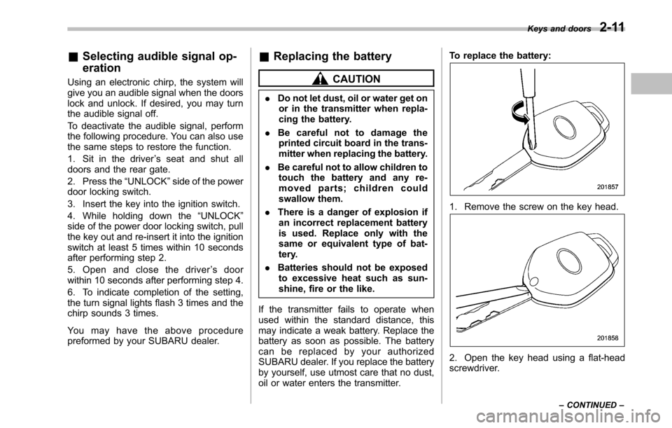 SUBARU OUTBACK 2010 5.G Owners Guide &Selecting audible signal op- eration
Using an electronic chirp, the system will 
give you an audible signal when the doors
lock and unlock. If desired, you may turn
the audible signal off. 
To deacti