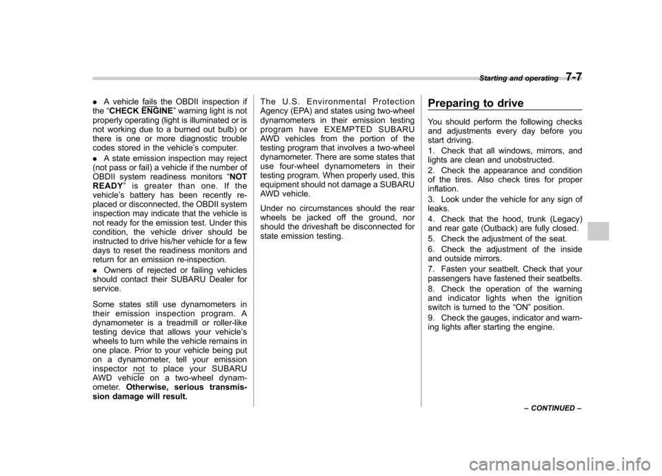 SUBARU OUTBACK 2012 5.G Owners Manual .A vehiclefails the OBDII inspection if
the “CHECK ENGINE ”warning light is not
properly operating (light is illuminated or is 
not working due to a burned out bulb) or
there is one or more diagno