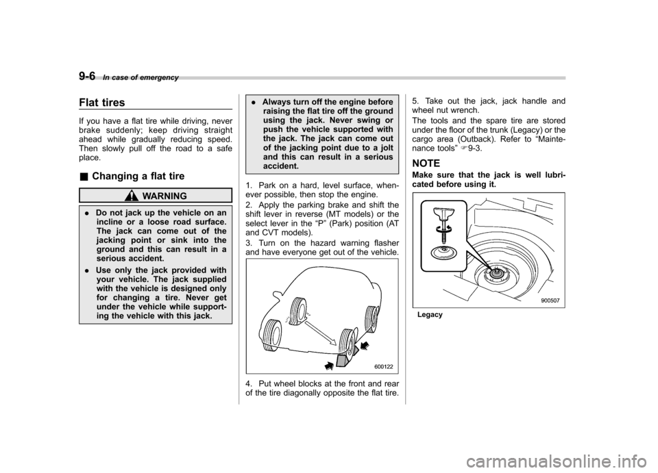 SUBARU OUTBACK 2012 5.G Owners Manual 9-6In case of emergency
Flat tires
If you have a flat tire while driving, never
brake suddenly; keep driving straight
ahead while gradually reducing speed.
Then slowly pull off the road to a safepla SUBARU OUTBACK 2012 5.G Owners Manual 9-6In case of emergency
Flat tires
If you have a flat tire while driving, never
brake suddenly; keep driving straight
ahead while gradually reducing speed.
Then slowly pull off the road to a safepla