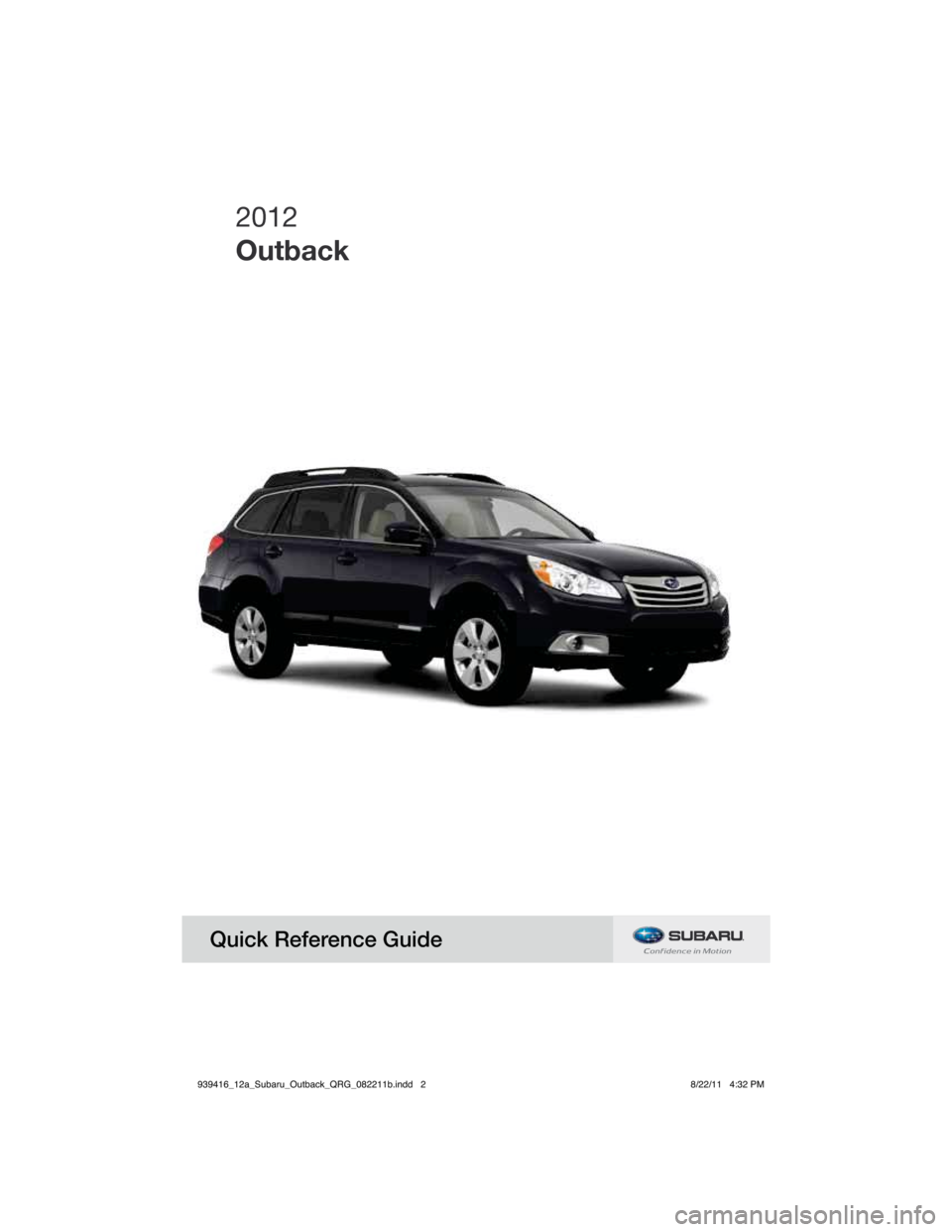 SUBARU OUTBACK 2012 5.G Quick Reference Guide 2012
Outback
Quick Reference Guide 
939416_12a_Subaru_Outback_QRG_082211b.indd   28/22/11   4:32 PM 