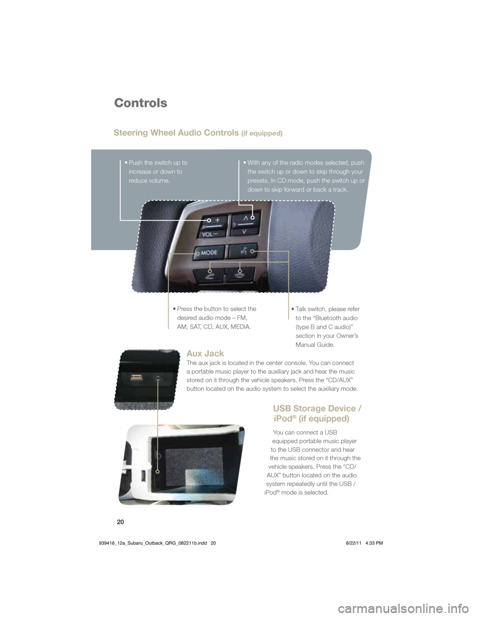 SUBARU OUTBACK 2012 5.G Quick Reference Guide 20
Controls
Steering Wheel Audio Controls (if equipped)
�t���1�V�T�I��U�I�F��T�X�J�U�D�I��V�Q��U�P�
increase or down to 
reduce volume.
�t���1�S�F�T�T��U�I�F��C�V�U�U�P�O��U�P��T�F�M�F�D�