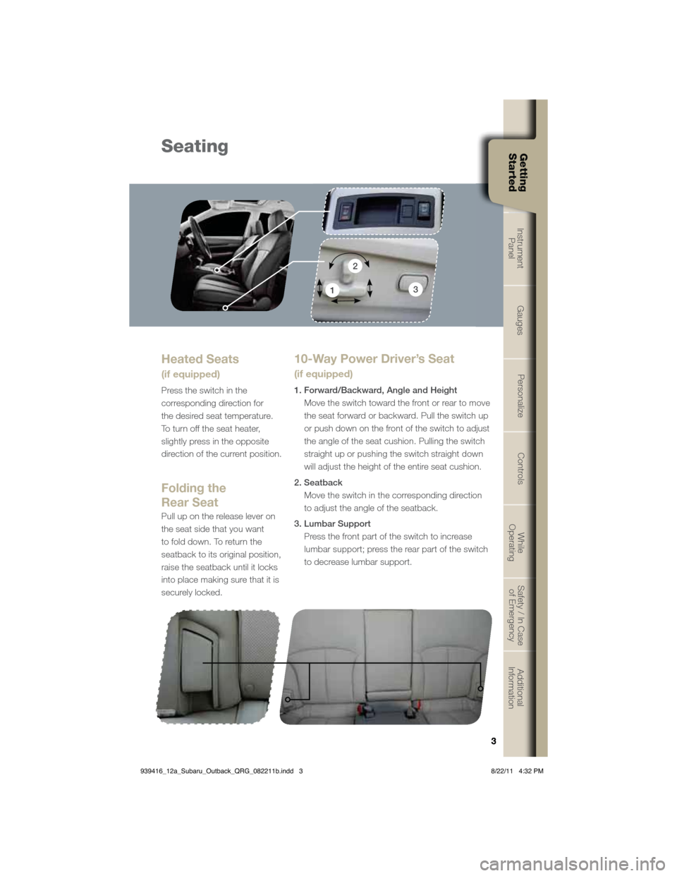 SUBARU OUTBACK 2012 5.G Quick Reference Guide 3
Getting  
StartedInstrument  
PanelGaugesPersonalize Controls While  
OperatingSafety / In Case 
of EmergencyAdditional 
Information
3
Getting  
Started
Seating
10-Way Power Driver’s Seat  
(if eq