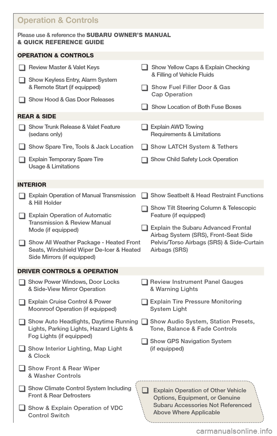 SUBARU OUTBACK 2013 5.G Quick Reference Guide Explain Operation of Manual Transmission  
& Hill Holder
Explain Operation of Automatic 
Transmission & Review Manual   
Mode (if equipped) 
Show All Weather Package - Heated Front 
Seats, Windshield 