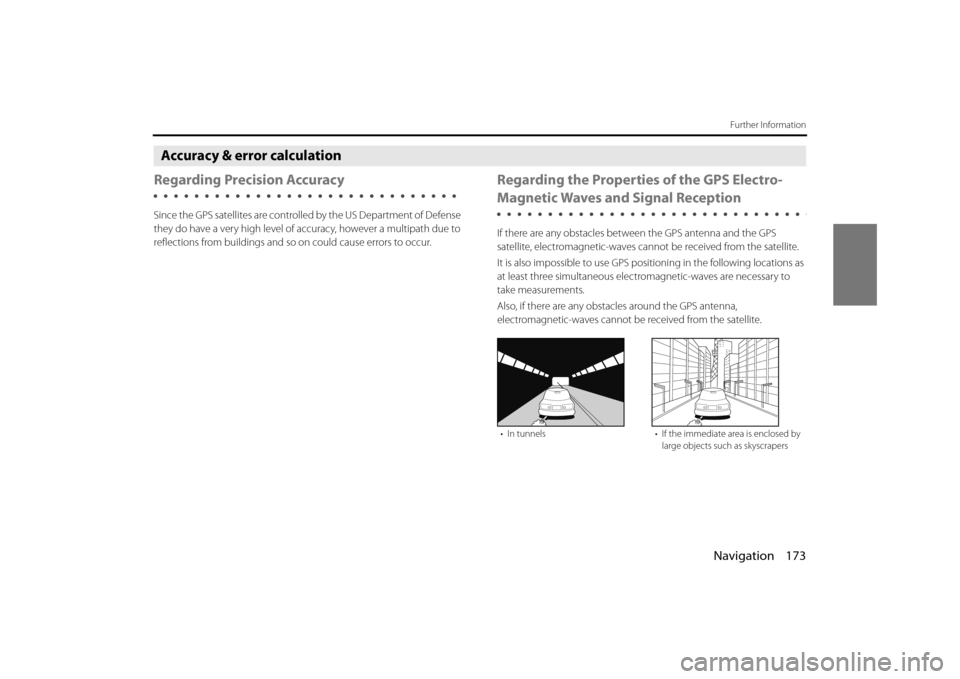 SUBARU OUTBACK 2014 6.G Navigation Manual Navigation 173
Further Information
Accuracy & error calculation
Regarding Precision Accuracy
Since the GPS satellites are controlled by the US Depar tment of Defense 
they do have a very high level of