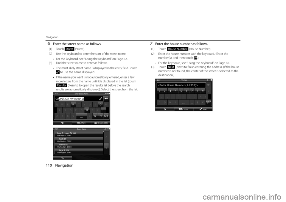 SUBARU OUTBACK 2014 6.G Navigation Manual 110 Navigation
Navigation
6Enter the street name as follows.
(1) Touch  (Street).
(2) Use the keyboard to enter the start of the street name.• For the keyboard, see “Using the Keyboard” on Page 