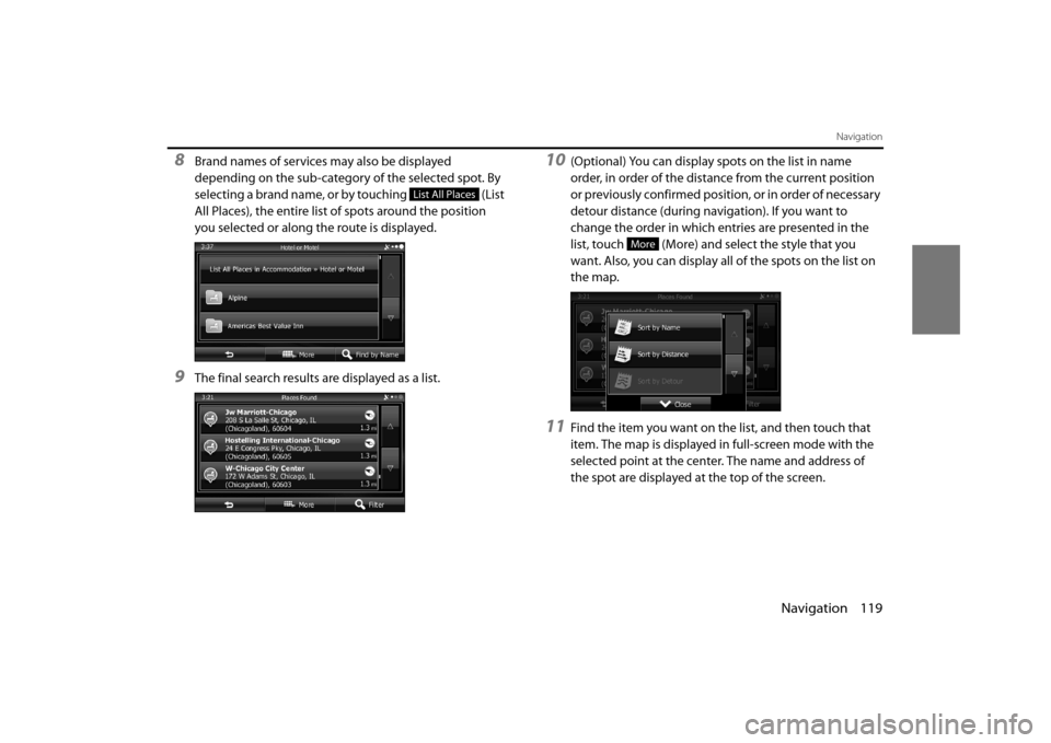 SUBARU OUTBACK 2014 6.G Navigation Manual Navigation 119
Navigation
8Brand names of services may also be displayed 
depending on the sub-category of the selected spot. By 
selecting a brand name, or by touching   (List 
All Places), the entir