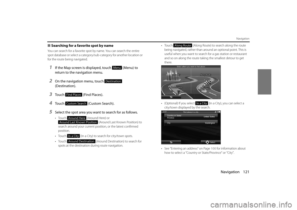 SUBARU OUTBACK 2014 6.G Navigation Manual Navigation 121
Navigation
■Searching for a favorite spot by name
You can search for a favorite spot  by name. You can search the entire 
spot database or select a category/sub-category for another l