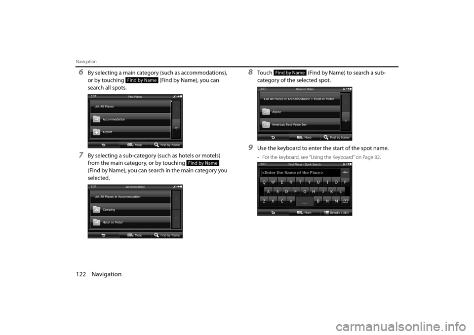 SUBARU OUTBACK 2014 6.G Navigation Manual 122 Navigation
Navigation
6By selecting a main category (such as accommodations), 
or by touching   (Find by Name), you can 
search all spots.
7By selecting a sub-category (such as hotels or motels) 
